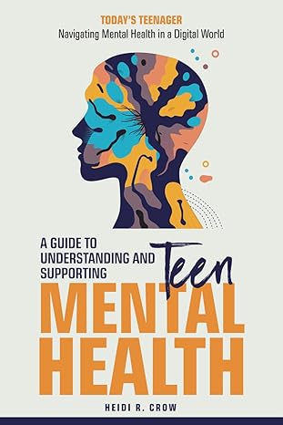 Teen Mental Health; A Guide to Understanding and Supporting Teen Mental Health: Today's Teenagers; Navigating Mental Health in a Digital World - Epub + Converted Pdf